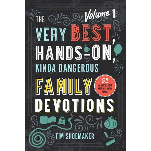 The Very Best, Hands-On, Kinda Dangerous Family Devotions, Volume 1: 52 Activities Your Kids Will Never Forget, (Paperback)