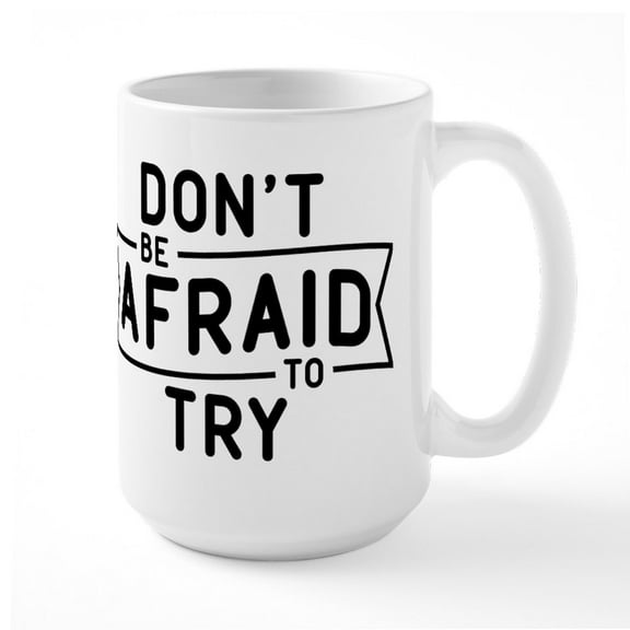 CafePress - Don't Be Afraid To Try Large Mug - 15 oz Ceramic Large White Nolvety Mug
