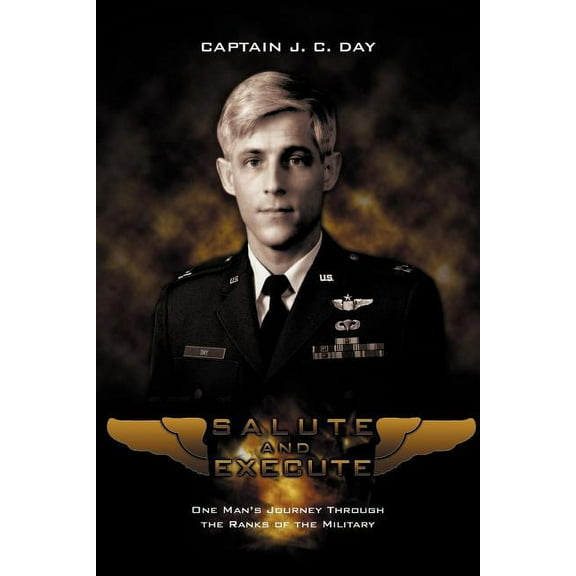 Salute and Execute : One Man's Journey Through the Ranks of the Military