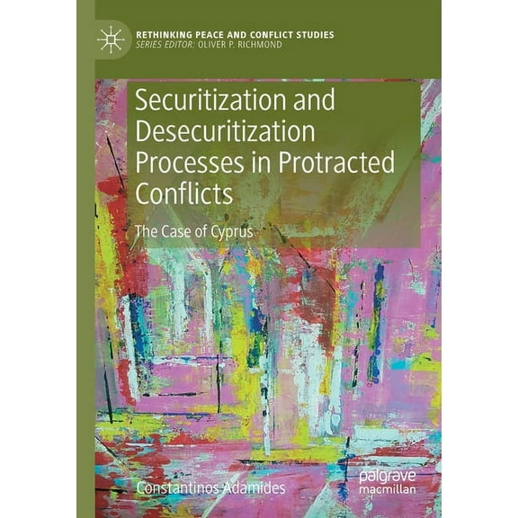 Rethinking Peace and Conflict Studies Securitization and Desecuritization Processes in Protracted Conflicts: The Case of Cyprus, (Paperback)