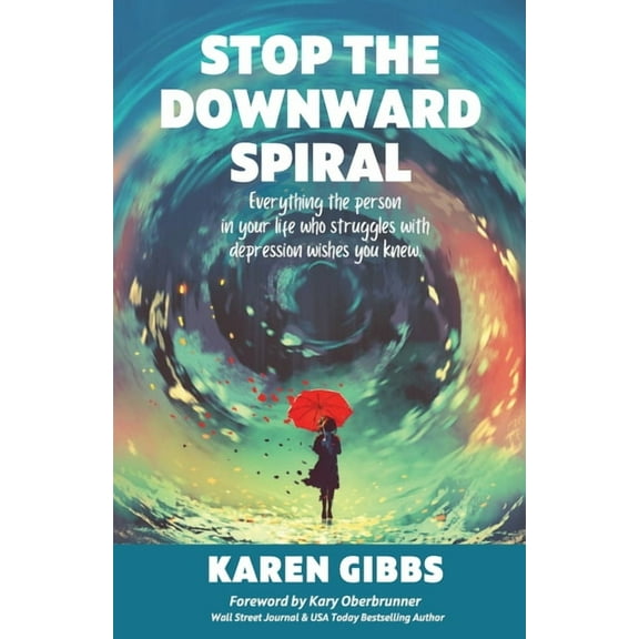 Stop the Downward Spiral: Everything the person in your life who struggles with depression wishes you knew., (Paperback)