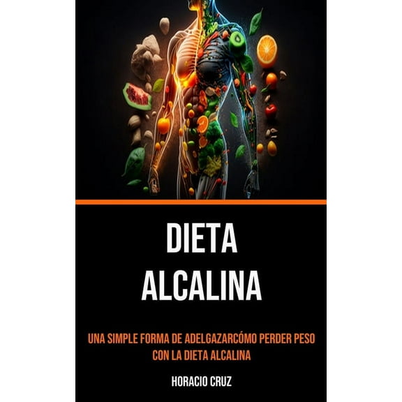 Dieta Alcalina: Una Simple Forma De AdelgazarcÃ³mo Perder Peso Con La Dieta Alcalina, (Paperback)