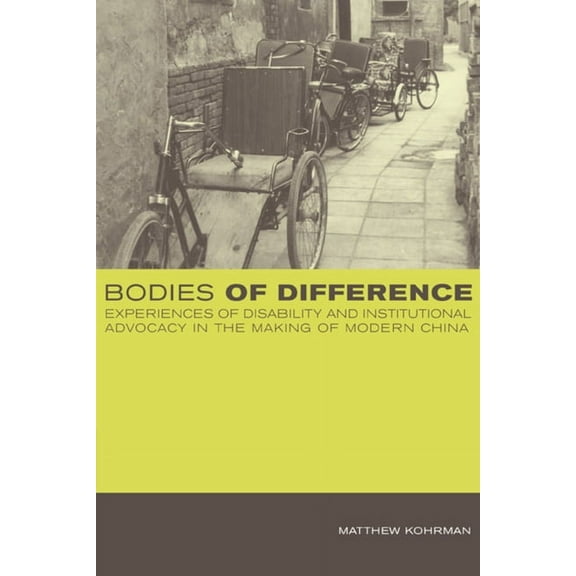 Bodies of Difference : Experiences of Disability and Institutional Advocacy in the Making of Modern China (Edition 1) (Paperback)