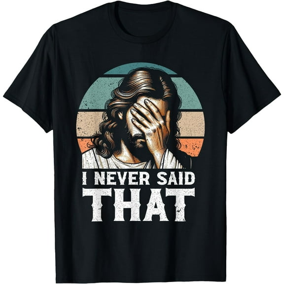 I Never Said That Jesus Meme Funny Christian God Religious Unisex T-Shirt for Men Women Kids