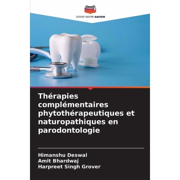 ThÃ©rapies complÃ©mentaires phytothÃ©rapeutiques et naturopathiques en parodontologie, (Paperback)