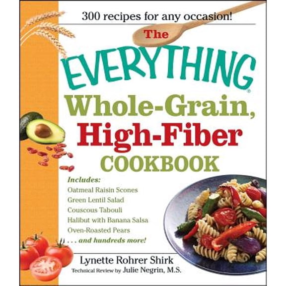 Pre-Owned The Everything Whole Grain, High Fiber Cookbook: Delicious, Heart-Healthy Snacks and Meals the Whole (Paperback) by Lynette Rohrer Shirk, Julie Negrin