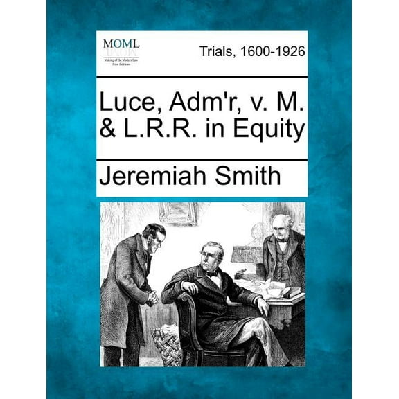 Luce, Adm'r, V. M. & L.R.R. in Equity (Paperback)