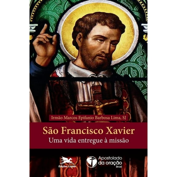 São Francisco Xavier - Uma vida entregue à missão (Paperback)