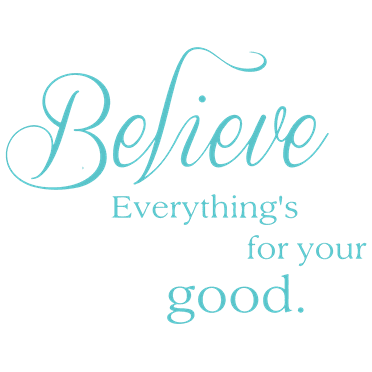 Believe everything's for your good. Vinyl Decal Sticker Quote - Medium - Turquoise