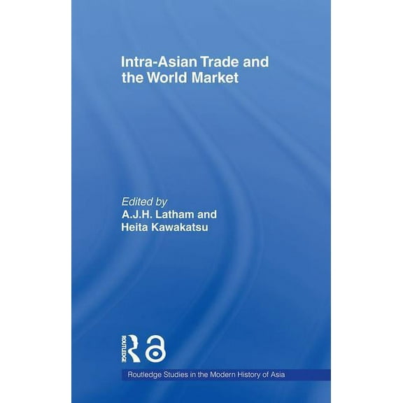 Routledge Studies in the Modern History  Intra-Asian Trade and the World Market, (Paperback)