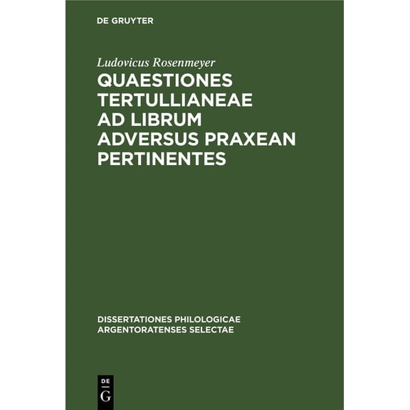 Dissertationes Philologicae Argentoratenses Selectae: Quaestiones Tertullianeae AD Librum Adversus Praxean Pertinentes (Hardcover)