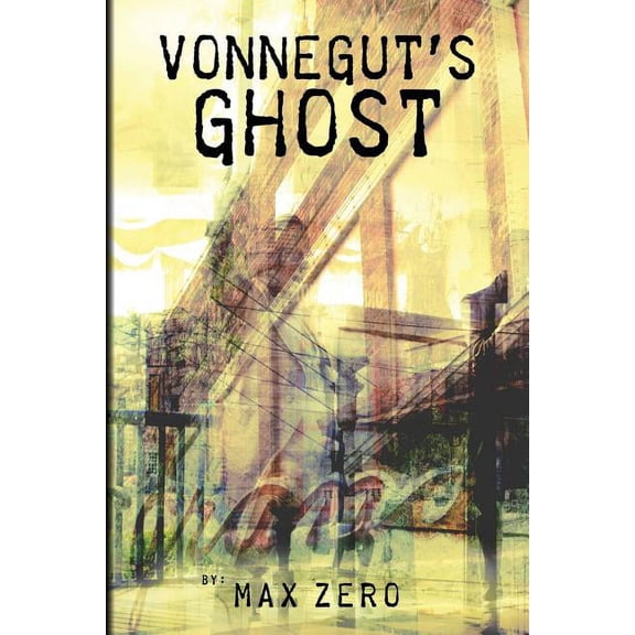 Vonnegut's Ghost: (Or "Thanks for the Yip-yips"), (Paperback)