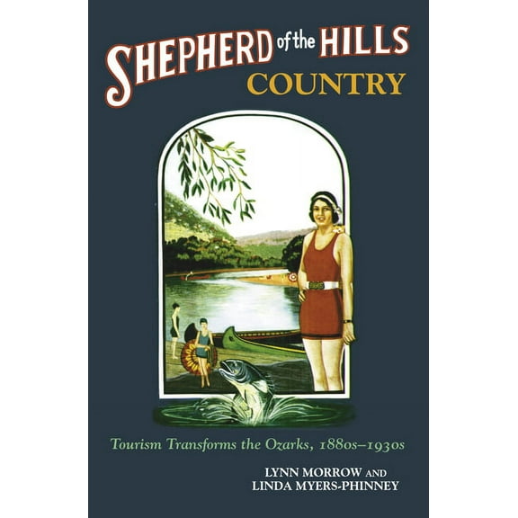 Shepherd of the Hills Country : Tourism Transforms the Ozarks, 1880s-1930s (Paperback)