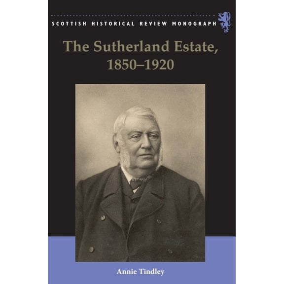 Scottish Historical Review Monographs The Sutherland Estate, 1850-1920: Aristocratic Decline, Estate Management and Land Reform, Book 18, (Paperback)