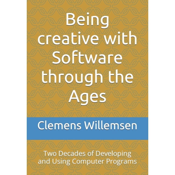 Information Technology and Security: Being creative with Software through the Ages: Two Decades of Developing and Using Computer Programs (Paperback)