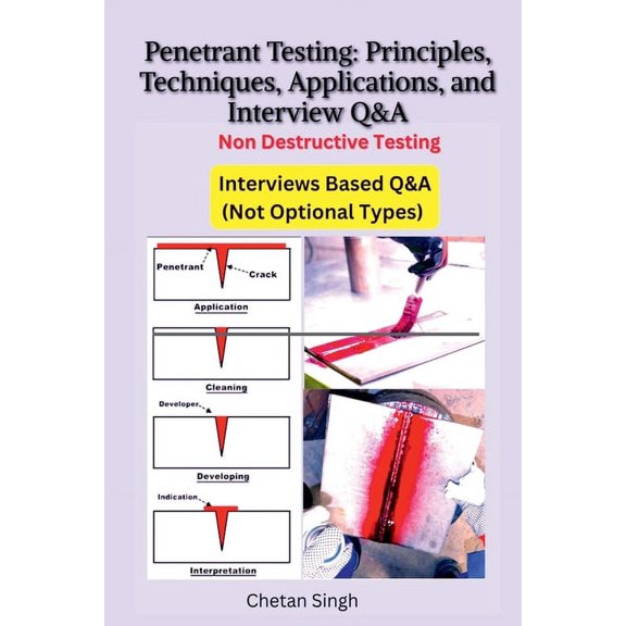 Penetrant Testing Principles, Techniques, Applications, and Interview Q&A, (Paperback)