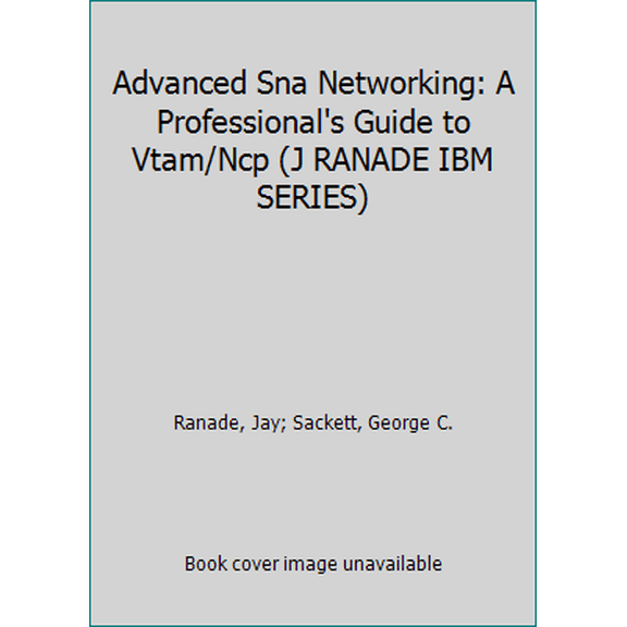 Pre-Owned Advanced Sna Networking: A Professional's Guide to Vtam/Ncp (J RANADE IBM SERIES) (Hardcover) 0070511438 9780070511439