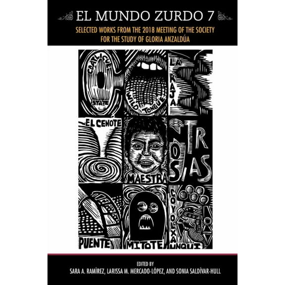 El Mundo Zurdo 7: Selected Works from the 2018 Meeting of the Society for the Study of Gloria Anzaldua, (Paperback)
