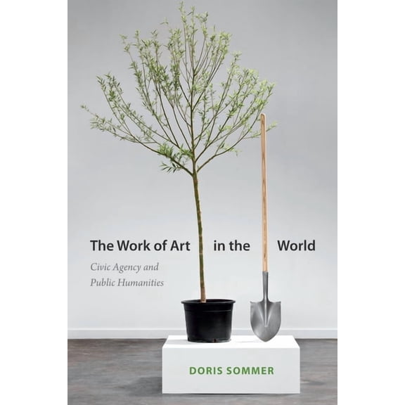 The Work of Art in the World: Civic Agency and Public Humanities, (Paperback)