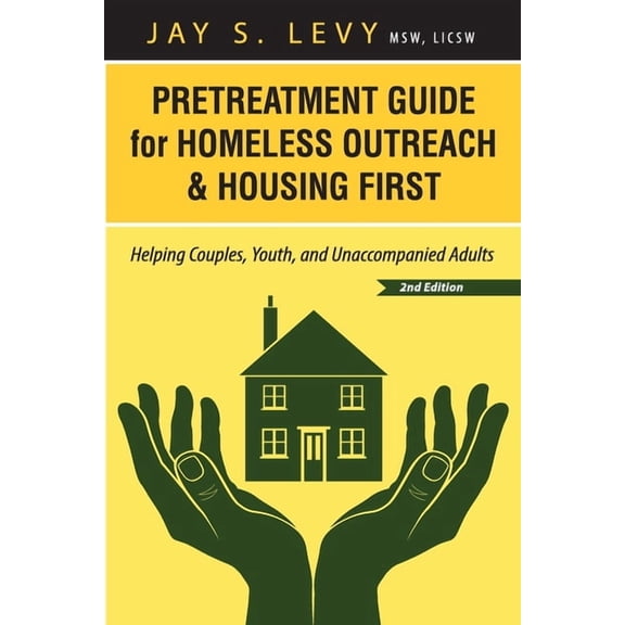 Pretreatment Guide for Homeless Outreach & Housing First: Helping Couples, Youth, and Unaccompanied Adults, 2nd Ed., (Paperback)
