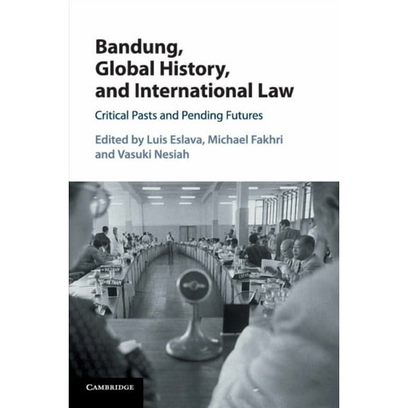 Bandung, Global History, and International Law, (Paperback)