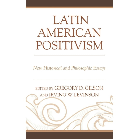 Latin American Positivism: New Historical and Philosophic Essays, (Hardcover)