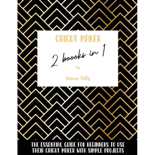 Cricut Maker 2 Books In 1 The Essential Guide For Beginners To Use