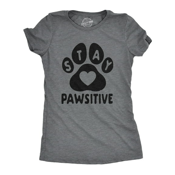 Womens Stay Pawsitive T Shirt Funny Pet Puppy Dog Lover Positive Novelty Tee Womens Graphic Tees