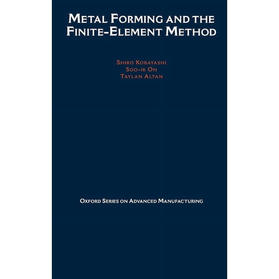 Oxford Advanced Manufacturing Metal Forming and the Finite-Element Method, Book 4, (Hardcover)