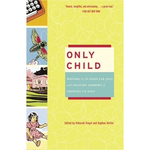Only Child: Writers on the Singular Joys and Solitary Sorrows of Growing Up Solo, (Paperback)