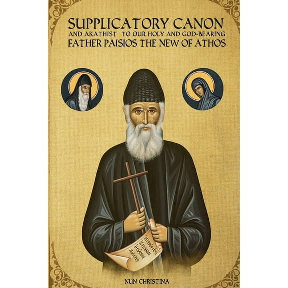 Supplicatory Canon and Akathist to our Holy and God-bearing Father Paisios the New of Athos (Paperback)