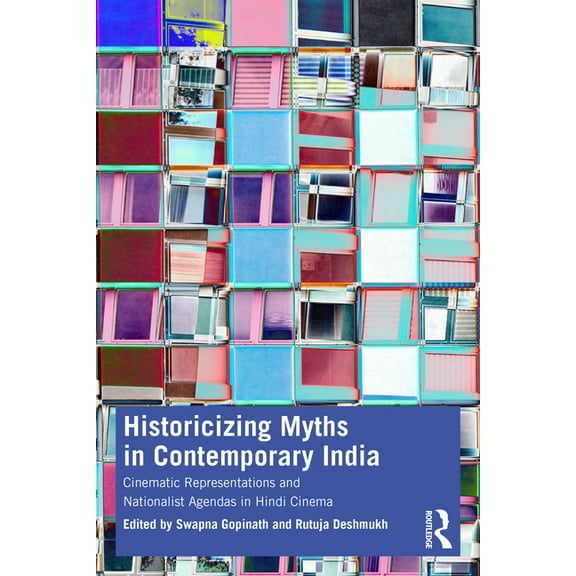 Historicizing Myths in Contemporary India: Cinematic Representations and Nationalist Agendas in Hindi Cinema, (Paperback)