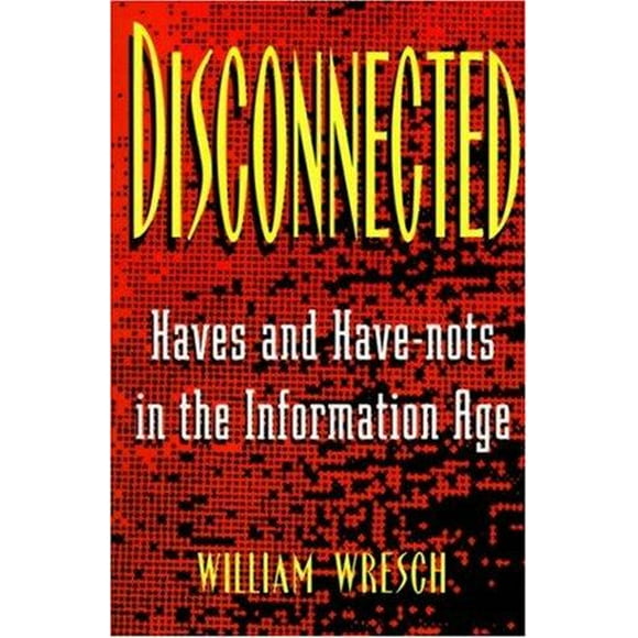 Disconnected: Haves and Have Nots in the Information Age