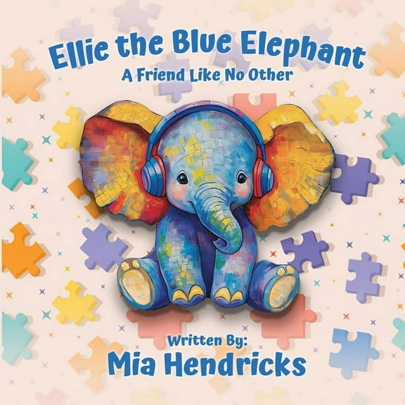 Ellie The Blue Elephant: A Friend Like No Other, (Paperback)