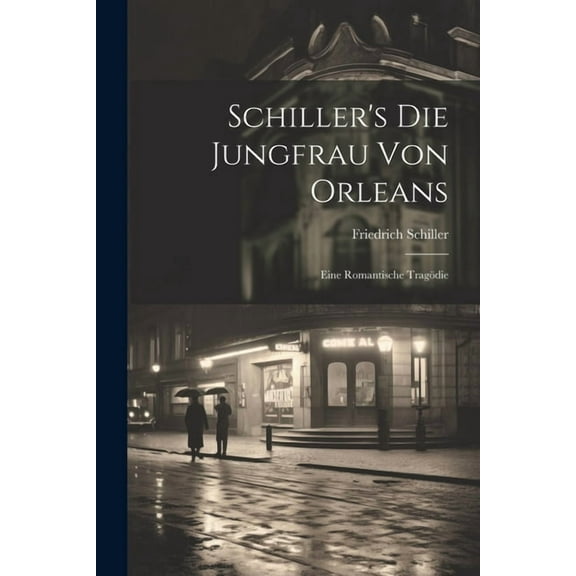 Schiller's Die Jungfrau Von Orleans: Eine Romantische Tragödie (Paperback)