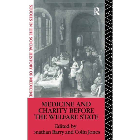 Studies in the Social History of Medicin Medicine and Charity Before the Welfare State, (Hardcover)