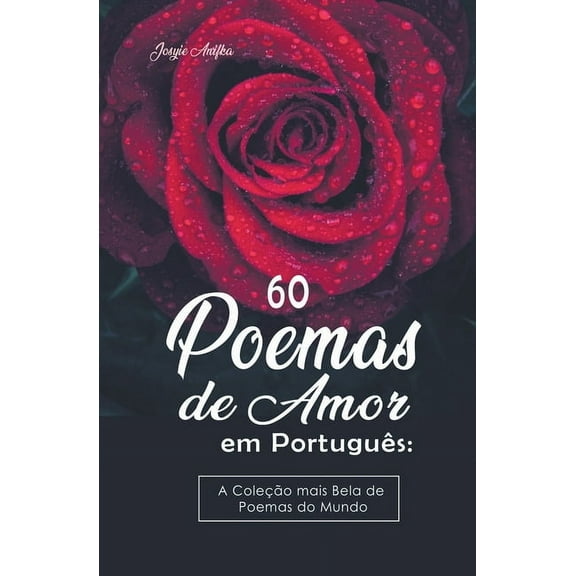 60 Poemas de Amor em PortuguÃªs: A ColeÃ§Ã£o mais Bela de Poemas do Mundo, (Paperback)