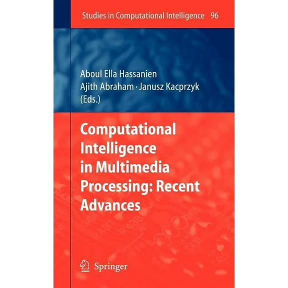 Studies in Computational Intelligence Computational Intelligence in Multimedia Processing: Recent Advances, Book 96, (Hardcover)