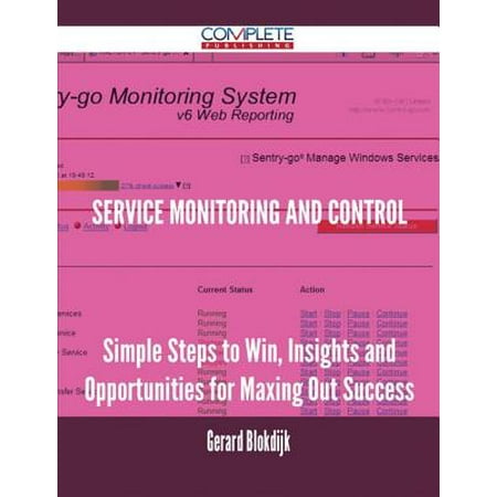 Service Monitoring and Control - Simple Steps to Win, Insights and Opportunities for Maxing Out Success -