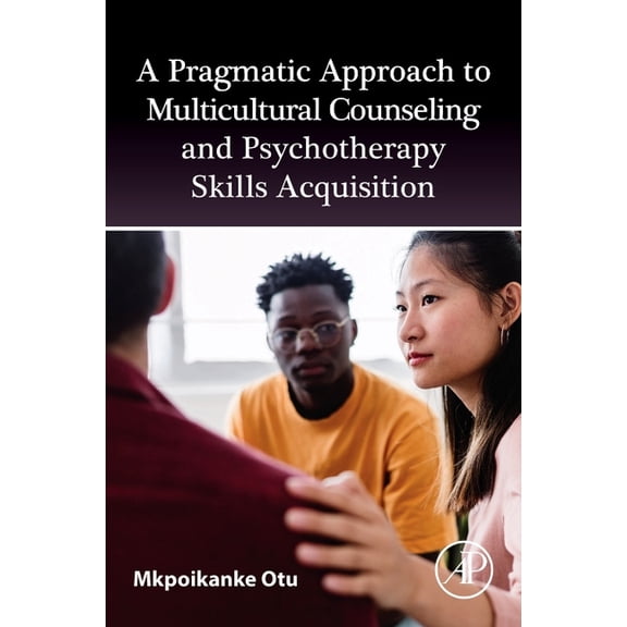 A Pragmatic Approach to Multicultural Counselling and Psychotherapy Skills Acquisition, (Paperback)