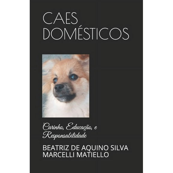 Cães Domésticos : Cuidados, Carinho e Responsabilidade (Paperback)