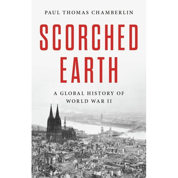 Scorched Earth: A Global History of World War II, (Hardcover)