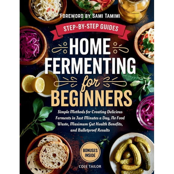 Home Cooking for Beginners Home Fermenting For Beginners: Simple Methods for Creating Delicious Ferments in Just Minutes a Day - No Food Waste, Max, (Paperback)