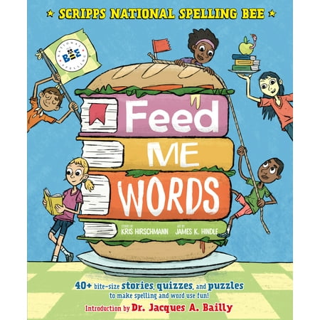 Feed Me Words : 40+ bite-size stories, quizzes, and puzzles to make spelling and word use (Best Spelling Bee Moments)
