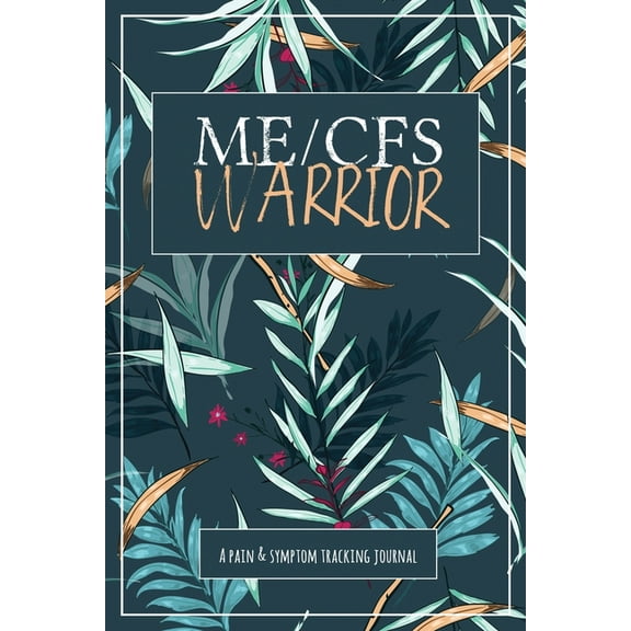 ME/CFS Warrior: A Pain and Symptom Tracking Journal for Myalgic Encephalomyelitis / Chronic Fatigue Syndrome (ME/CFS), (Paperback)