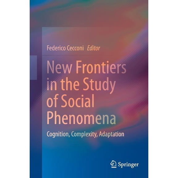New Frontiers in the Study of Social Phenomena: Cognition, Complexity, Adaptation, (Paperback)