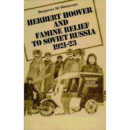 Herbert Hoover and Famine Relief to Soviet Russia, 1921–1923 -
