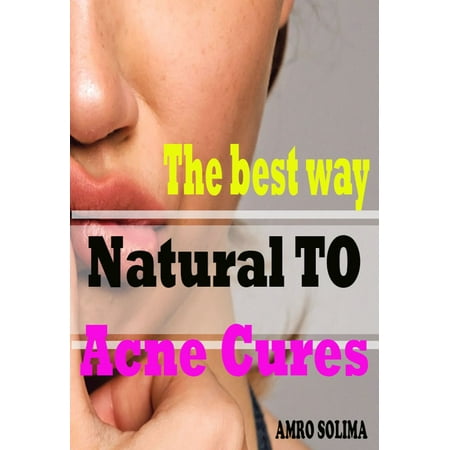 The best way Natural TO Acne Cures - eBook (Best Way To Cure Earache)