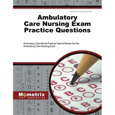 Ambulatory Care Nursing Exam Practice Questions : Ambulatory Care Nurse Practice Tests & Review for the Ambulatory Care Nursing