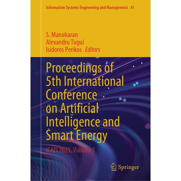 Information Systems Engineering and Mana Proceedings of 5th International Conference on Artificial Intelligence and Smart Energy: Icais 2025, Volume 1, Book 41, (Hardcover)
